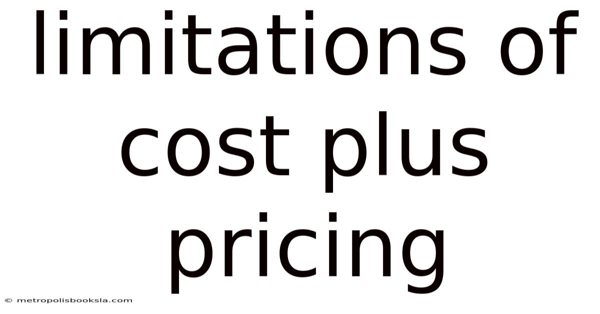 Limitations Of Cost Plus Pricing