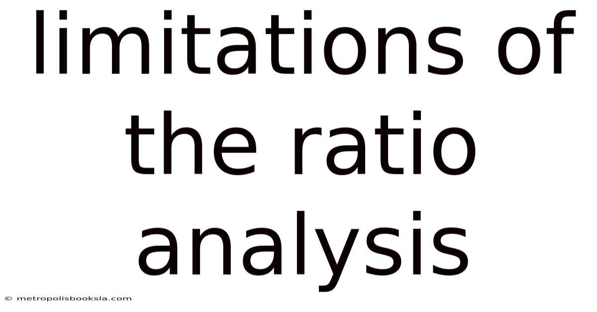 Limitations Of The Ratio Analysis