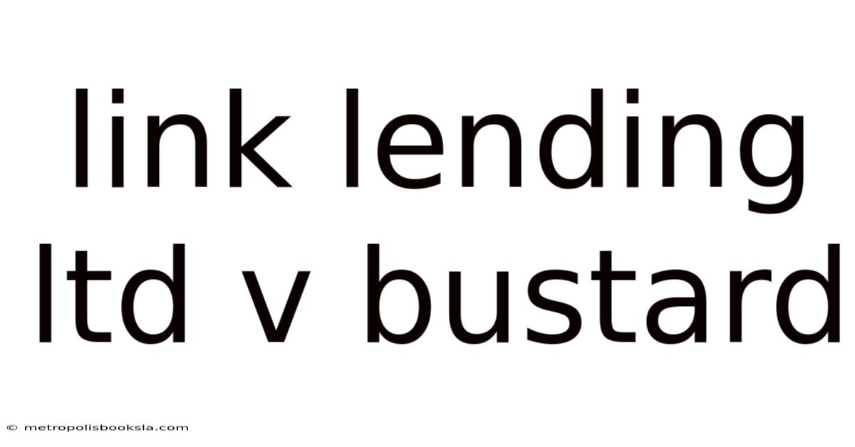 Link Lending Ltd V Bustard