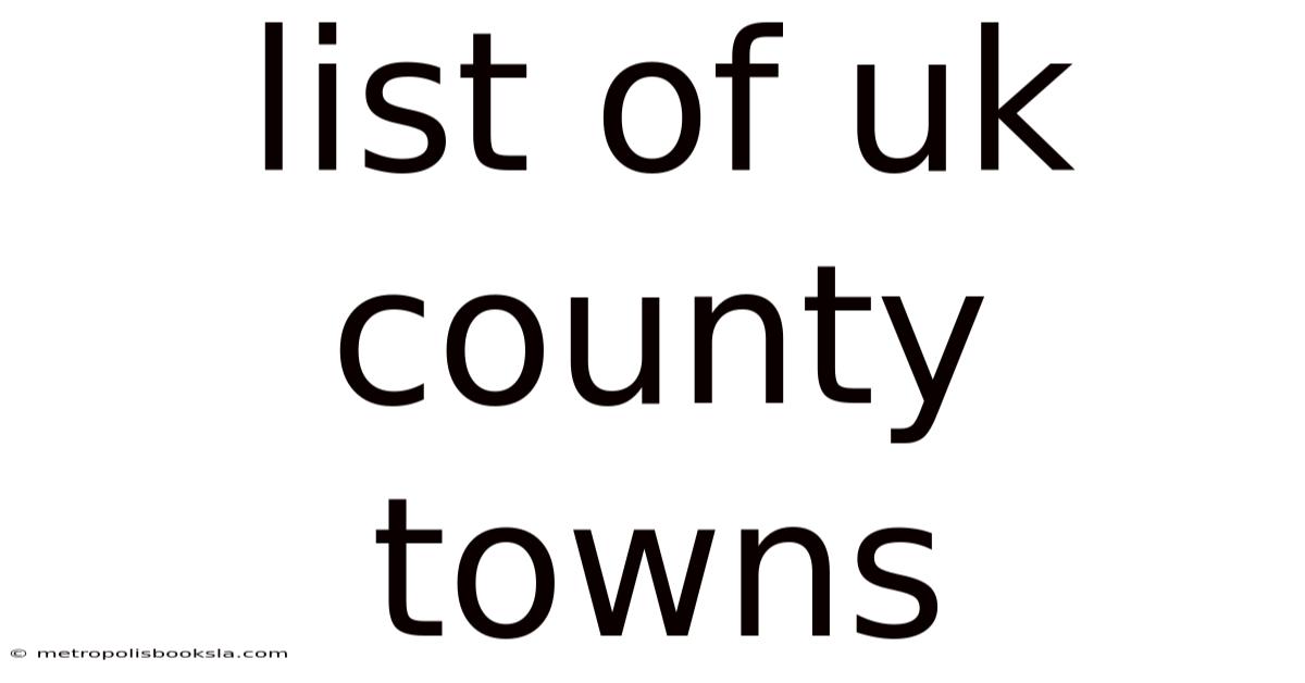 List Of Uk County Towns