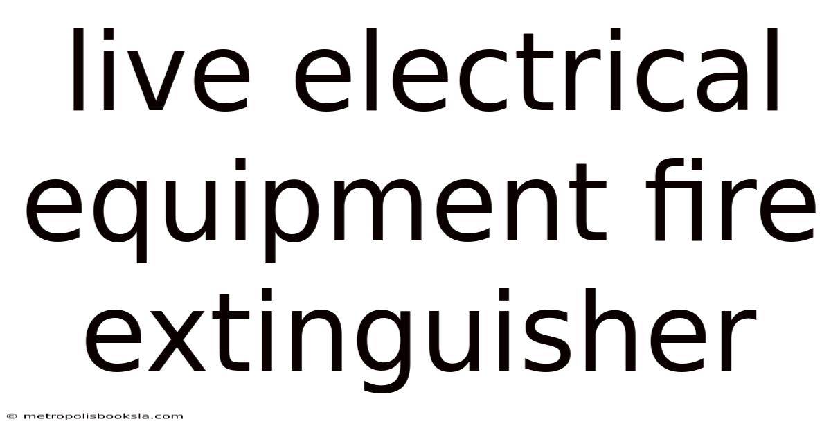 Live Electrical Equipment Fire Extinguisher