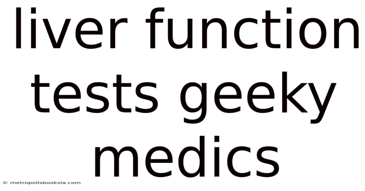 Liver Function Tests Geeky Medics