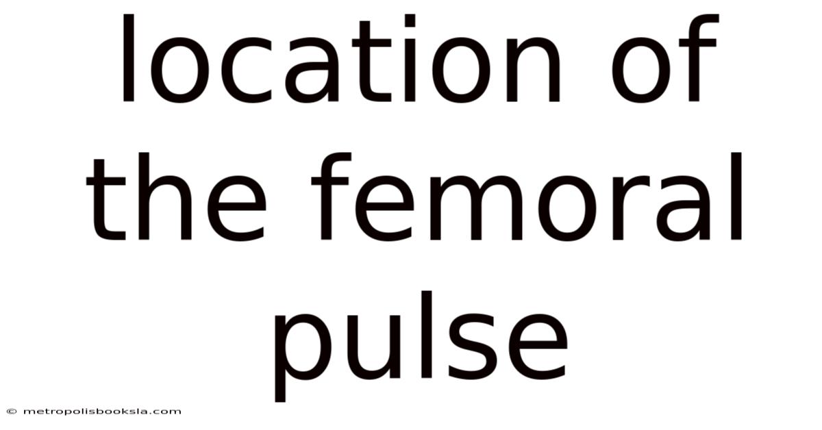 Location Of The Femoral Pulse