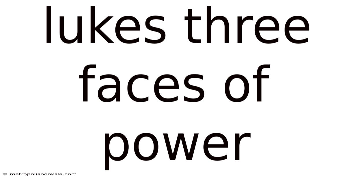 Lukes Three Faces Of Power