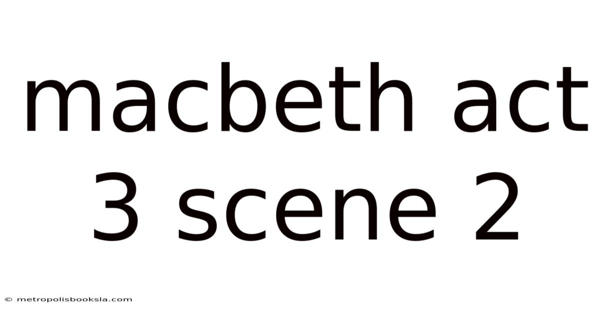 Macbeth Act 3 Scene 2