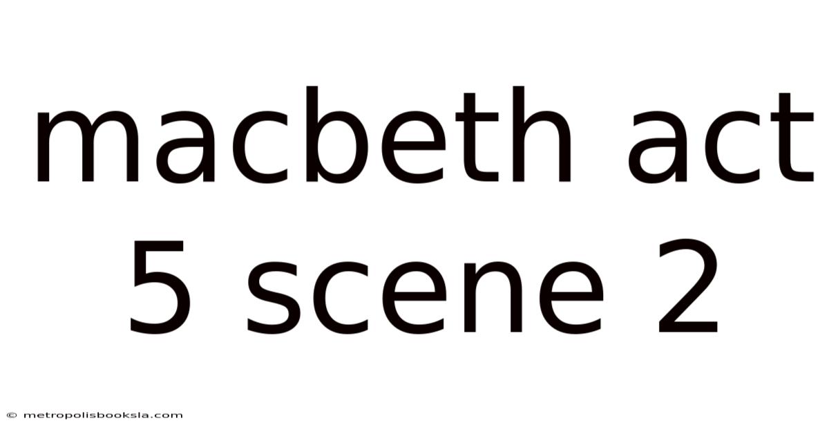 Macbeth Act 5 Scene 2