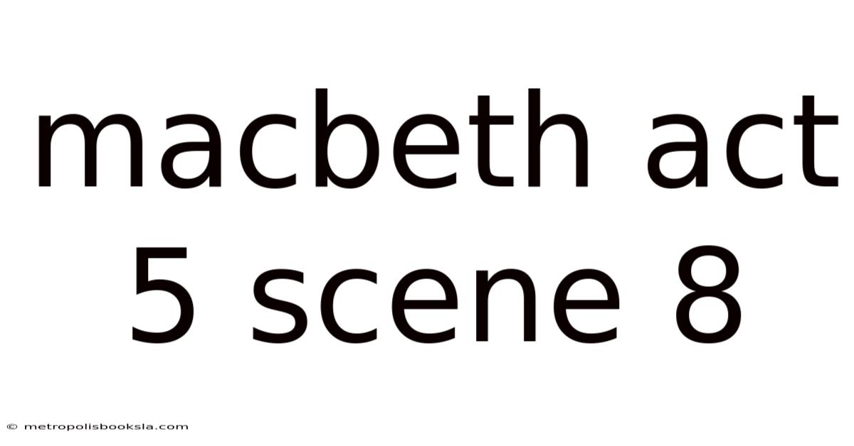 Macbeth Act 5 Scene 8