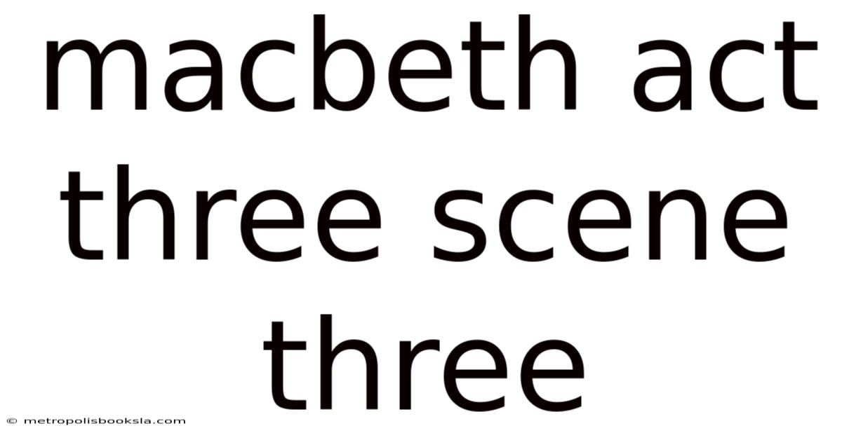 Macbeth Act Three Scene Three