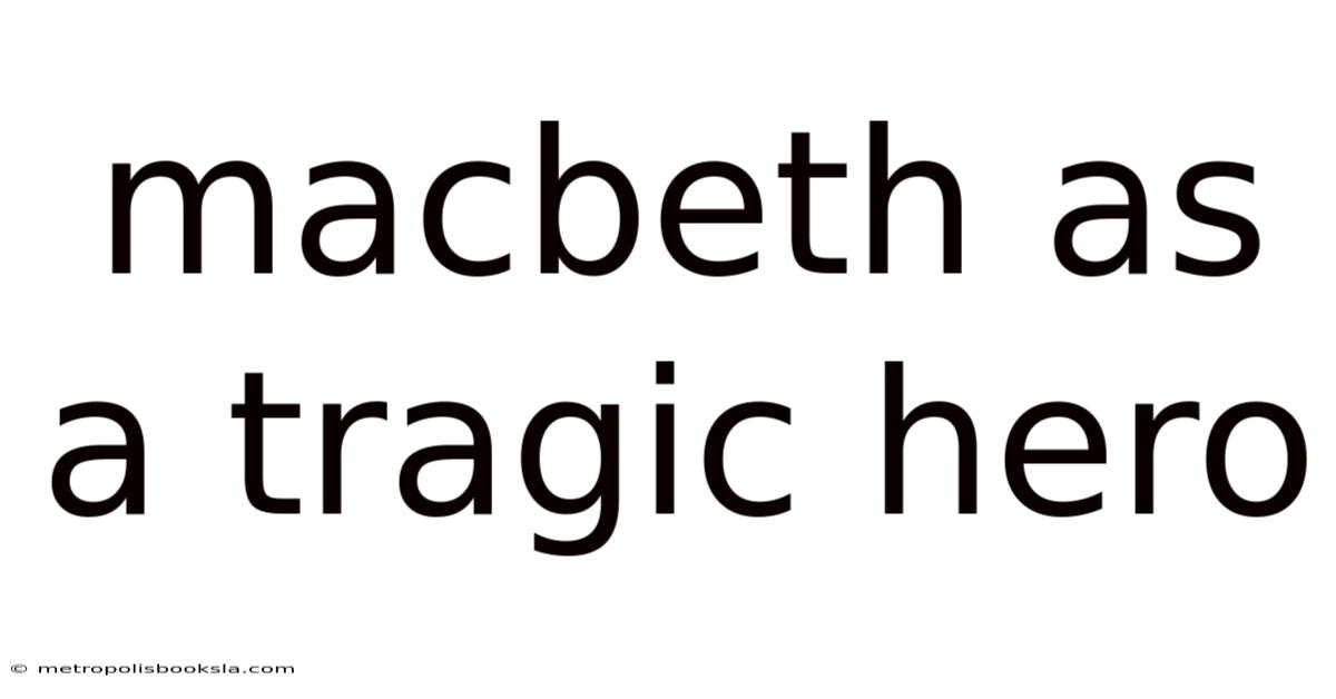 Macbeth As A Tragic Hero