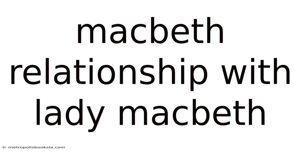 Macbeth Relationship With Lady Macbeth