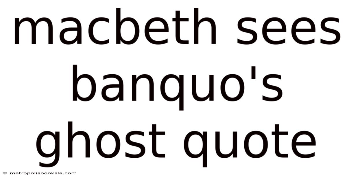 Macbeth Sees Banquo's Ghost Quote