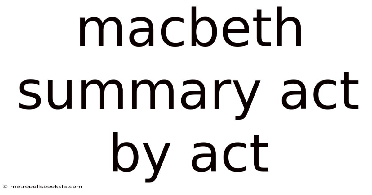 Macbeth Summary Act By Act