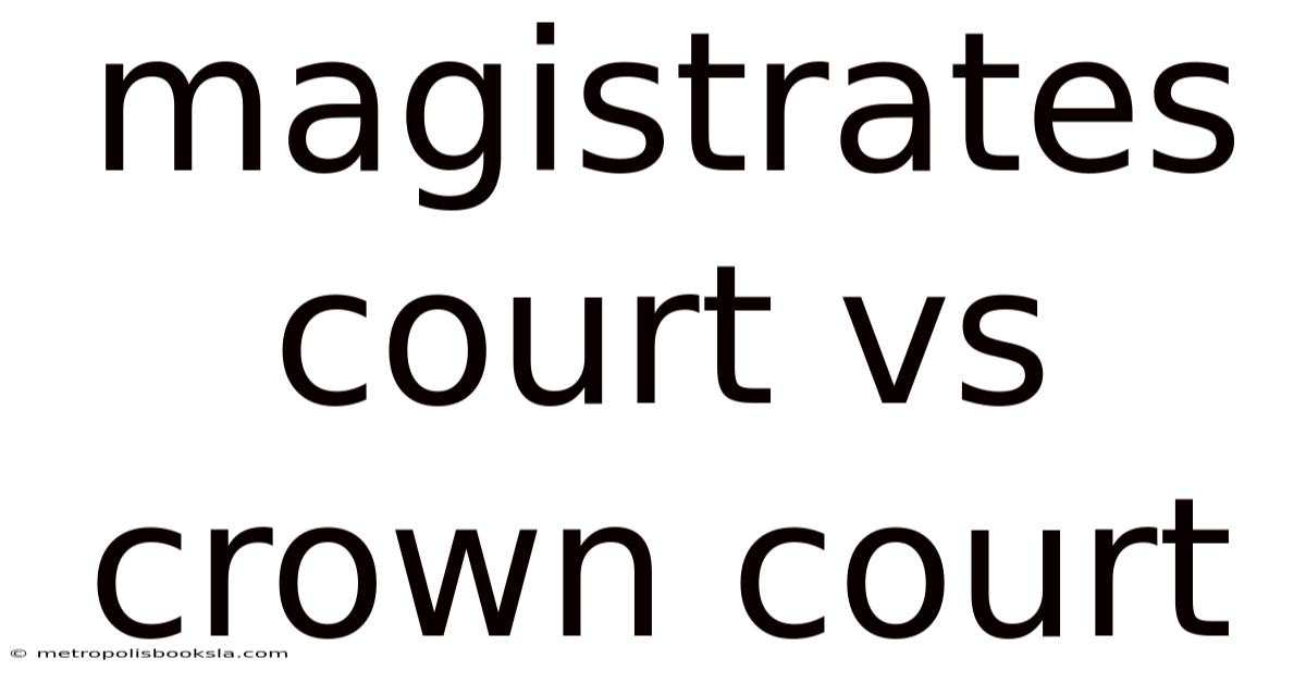 Magistrates Court Vs Crown Court