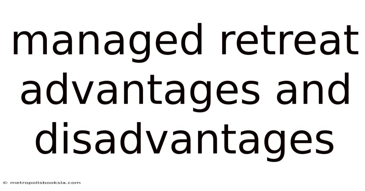 Managed Retreat Advantages And Disadvantages