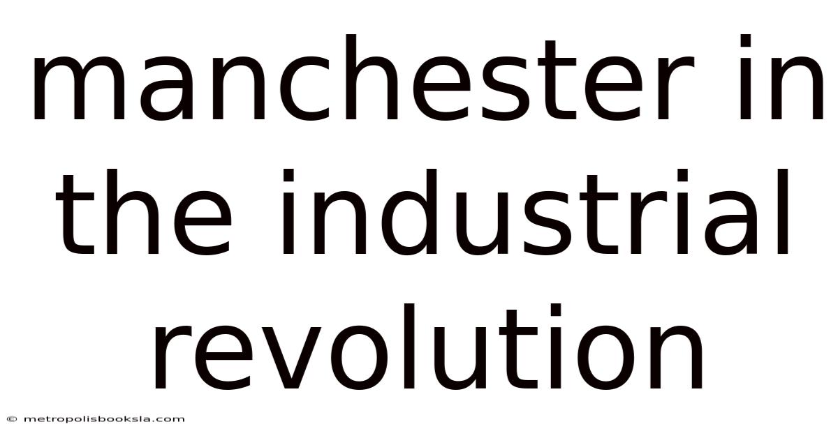 Manchester In The Industrial Revolution