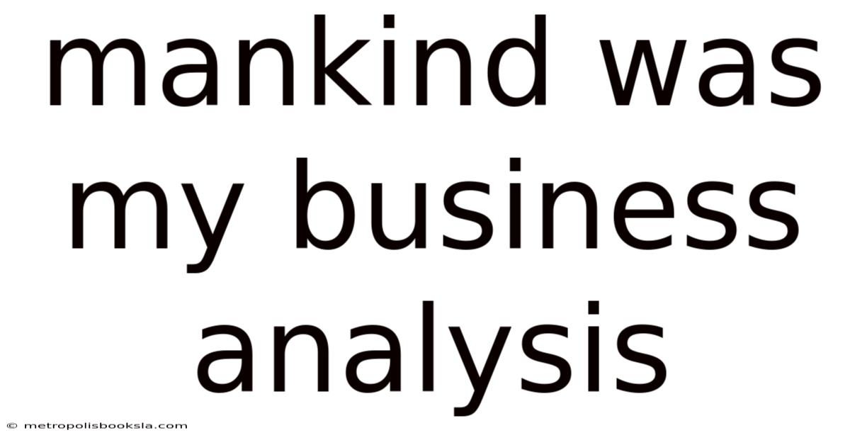 Mankind Was My Business Analysis