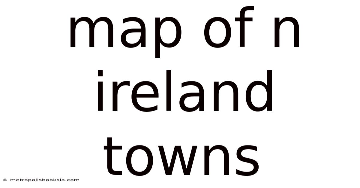 Map Of N Ireland Towns