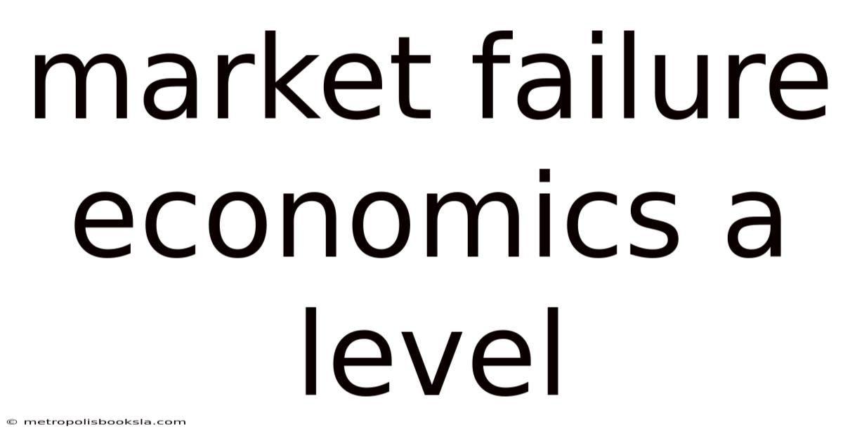 Market Failure Economics A Level
