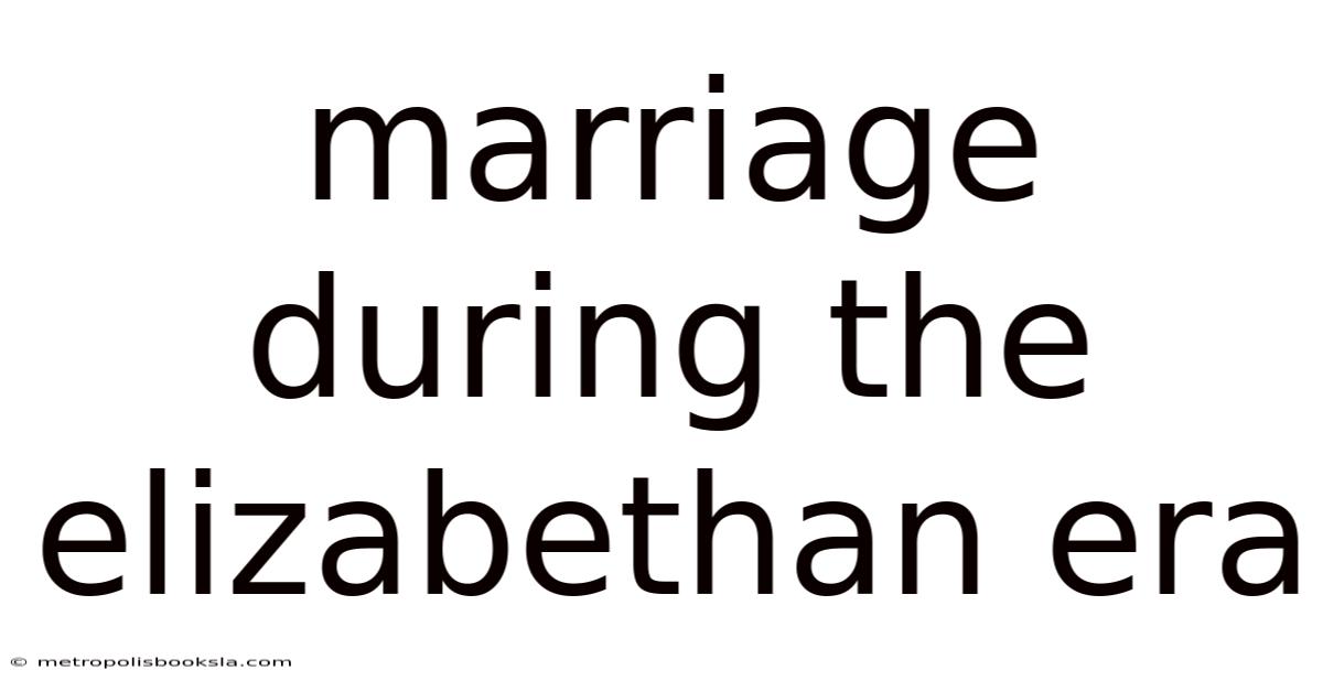 Marriage During The Elizabethan Era
