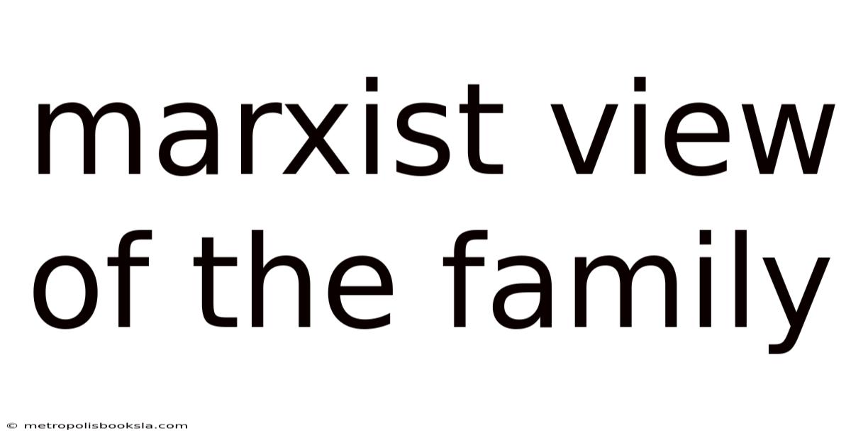 Marxist View Of The Family