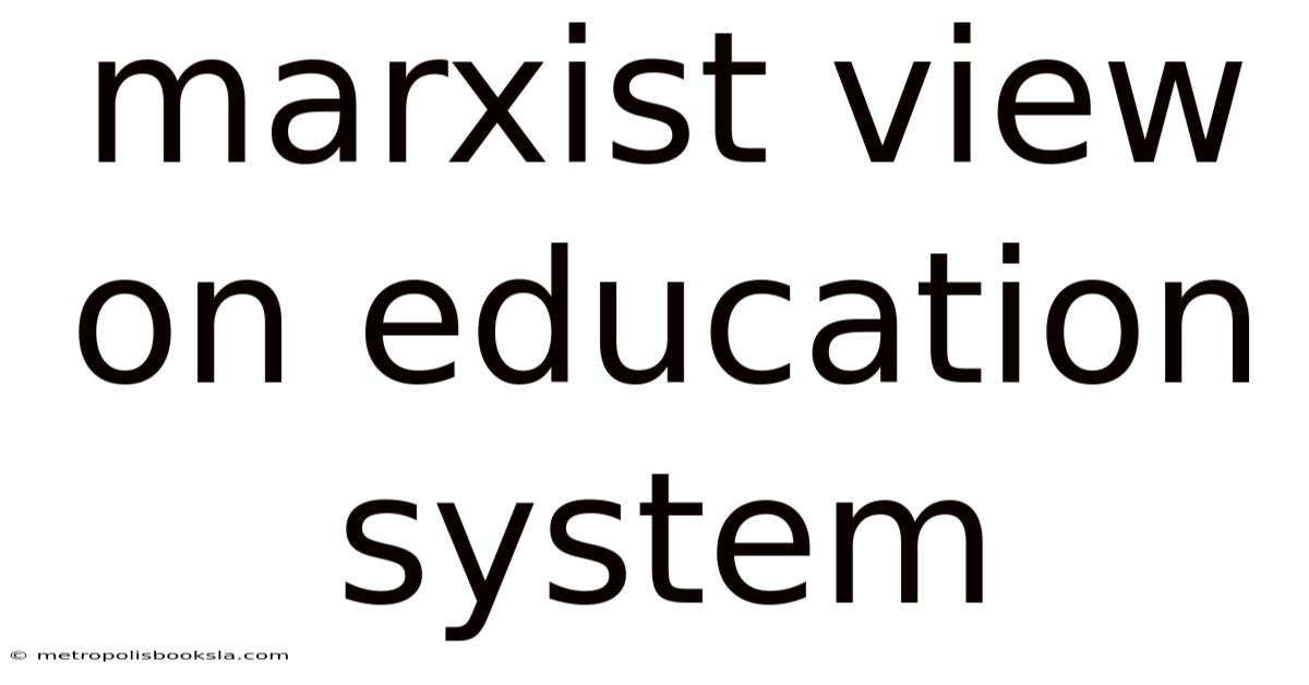 Marxist View On Education System