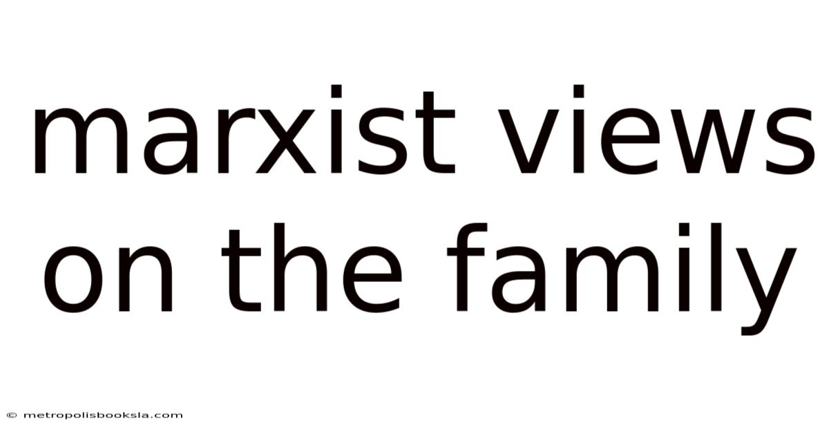 Marxist Views On The Family