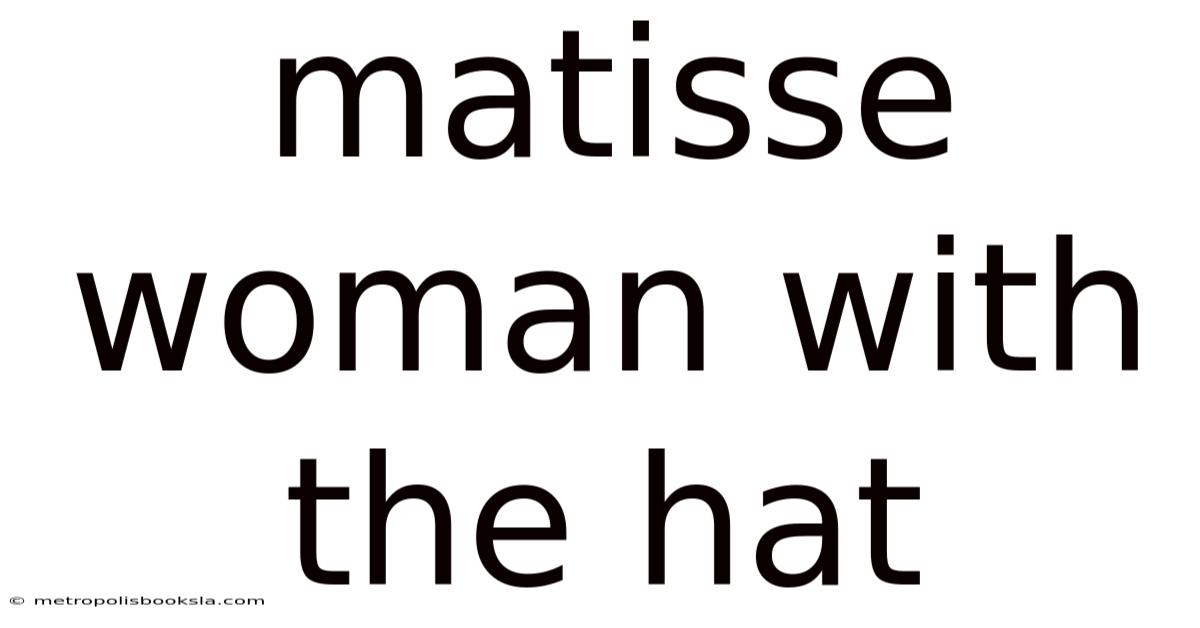 Matisse Woman With The Hat