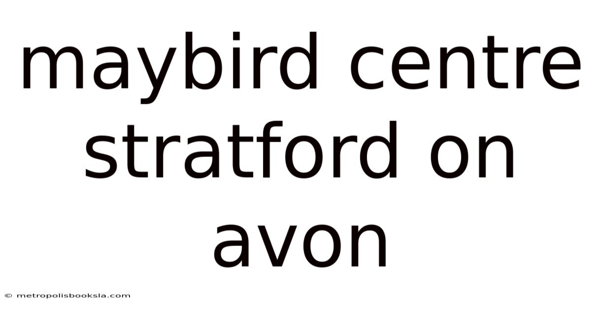 Maybird Centre Stratford On Avon