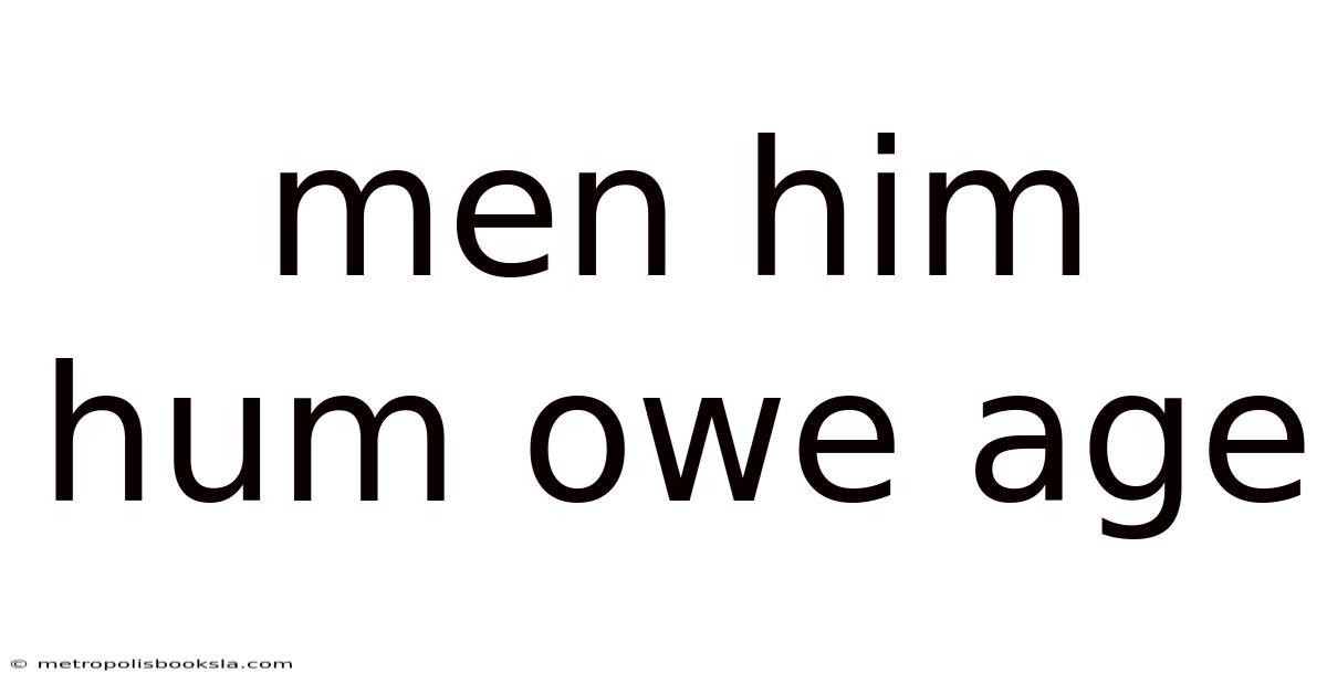 Men Him Hum Owe Age
