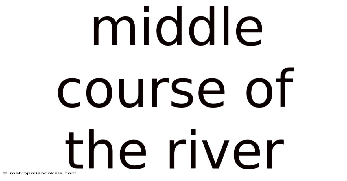 Middle Course Of The River
