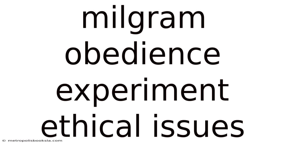 Milgram Obedience Experiment Ethical Issues