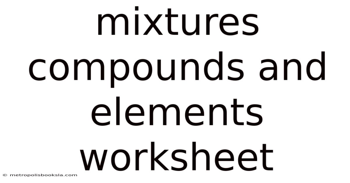 Mixtures Compounds And Elements Worksheet