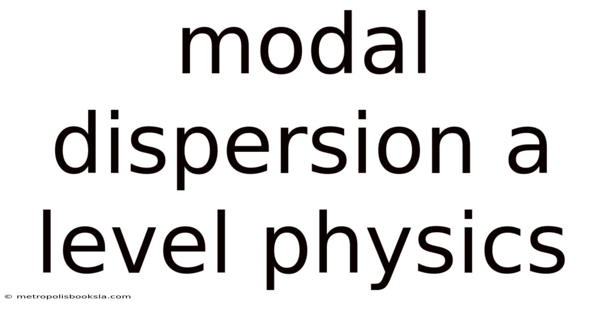 Modal Dispersion A Level Physics