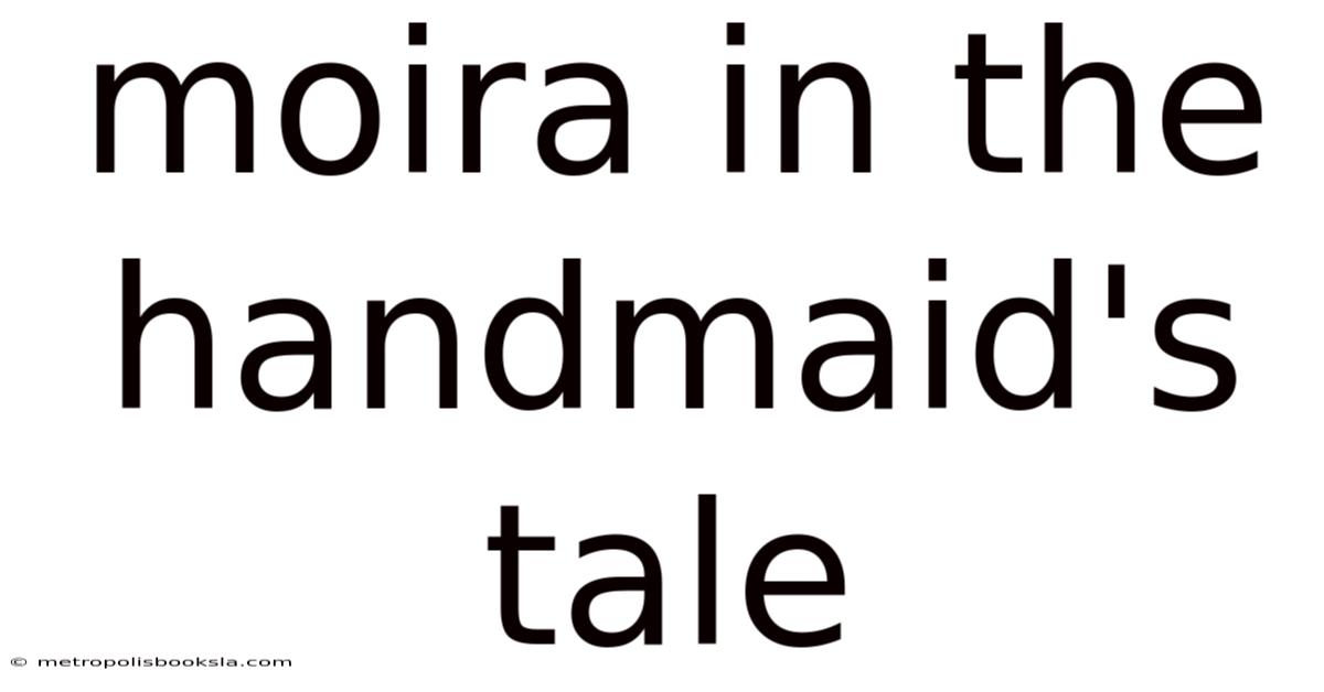 Moira In The Handmaid's Tale