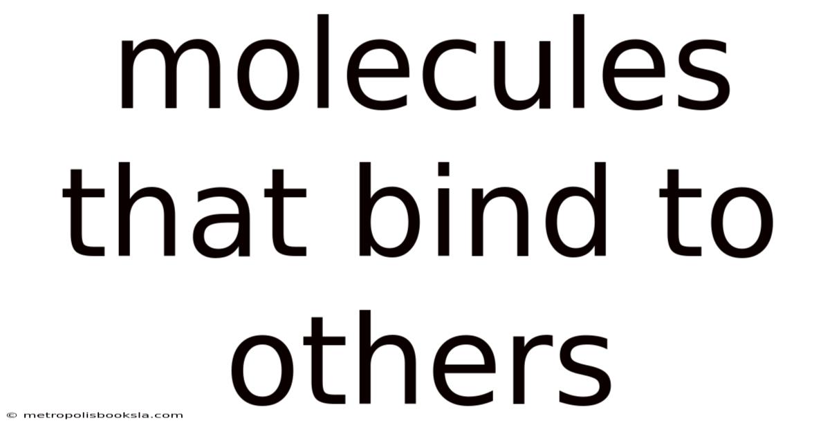 Molecules That Bind To Others