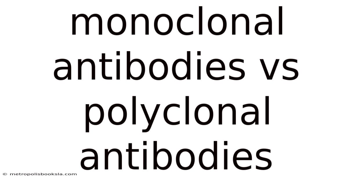Monoclonal Antibodies Vs Polyclonal Antibodies
