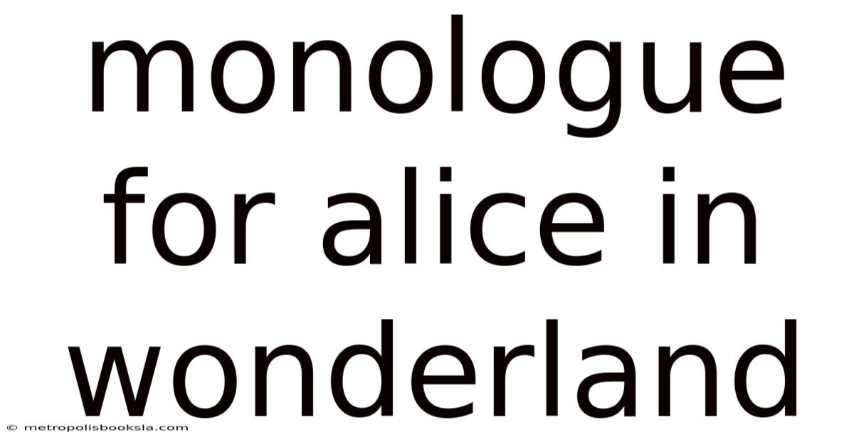 Monologue For Alice In Wonderland