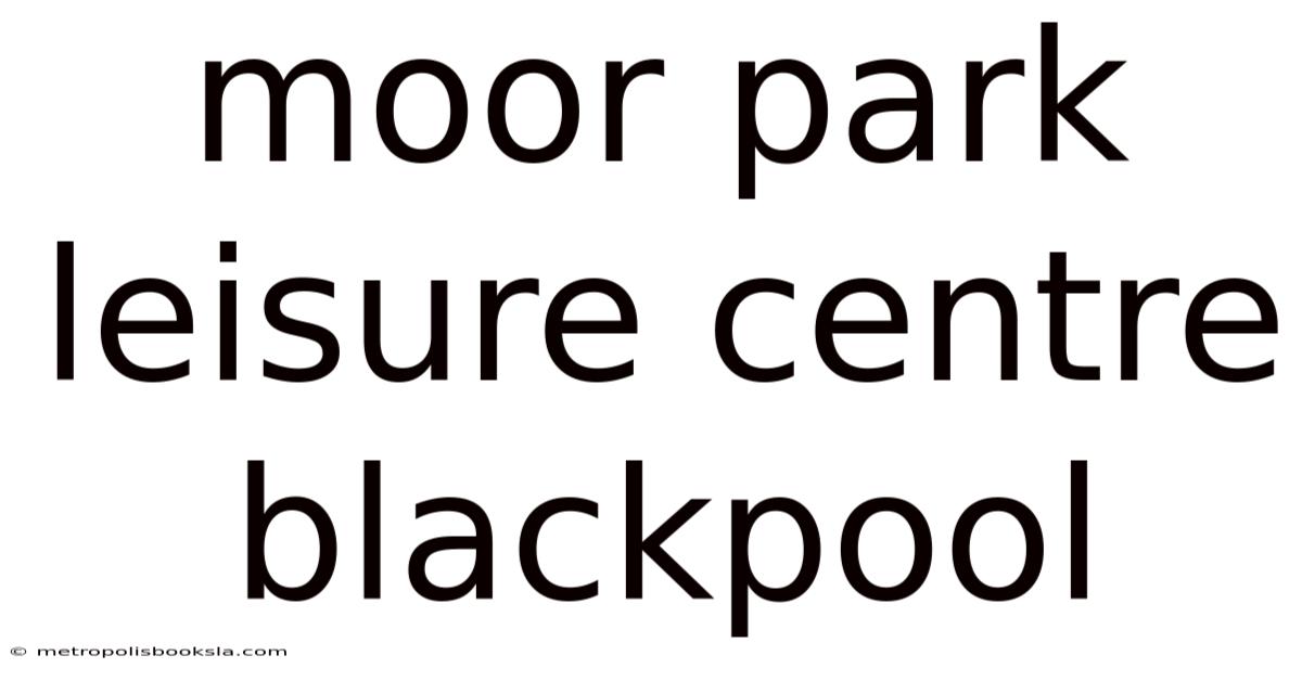 Moor Park Leisure Centre Blackpool
