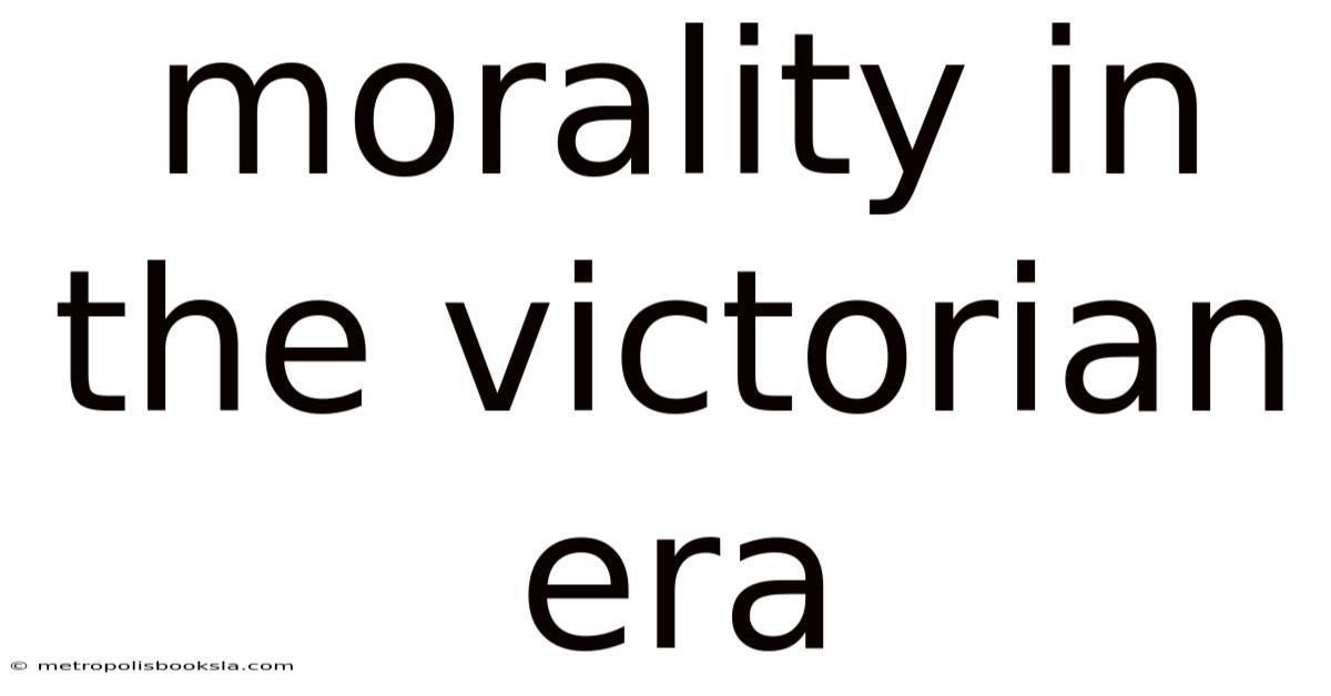 Morality In The Victorian Era
