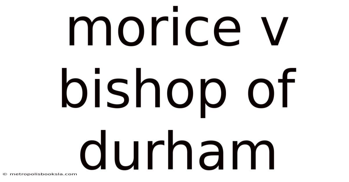 Morice V Bishop Of Durham