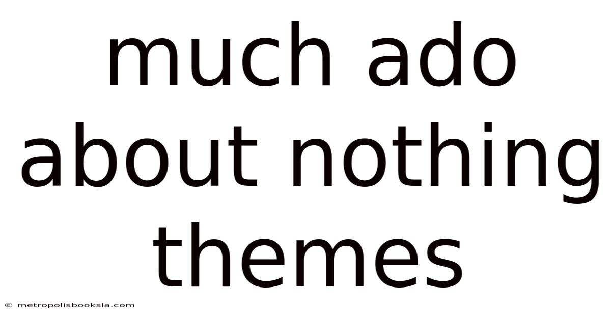 Much Ado About Nothing Themes