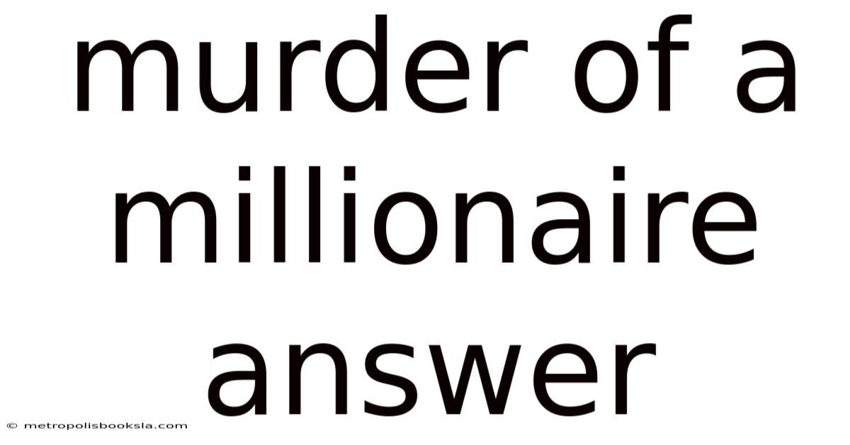 Murder Of A Millionaire Answer