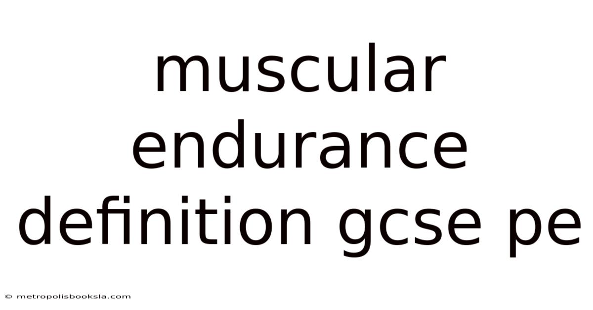 Muscular Endurance Definition Gcse Pe