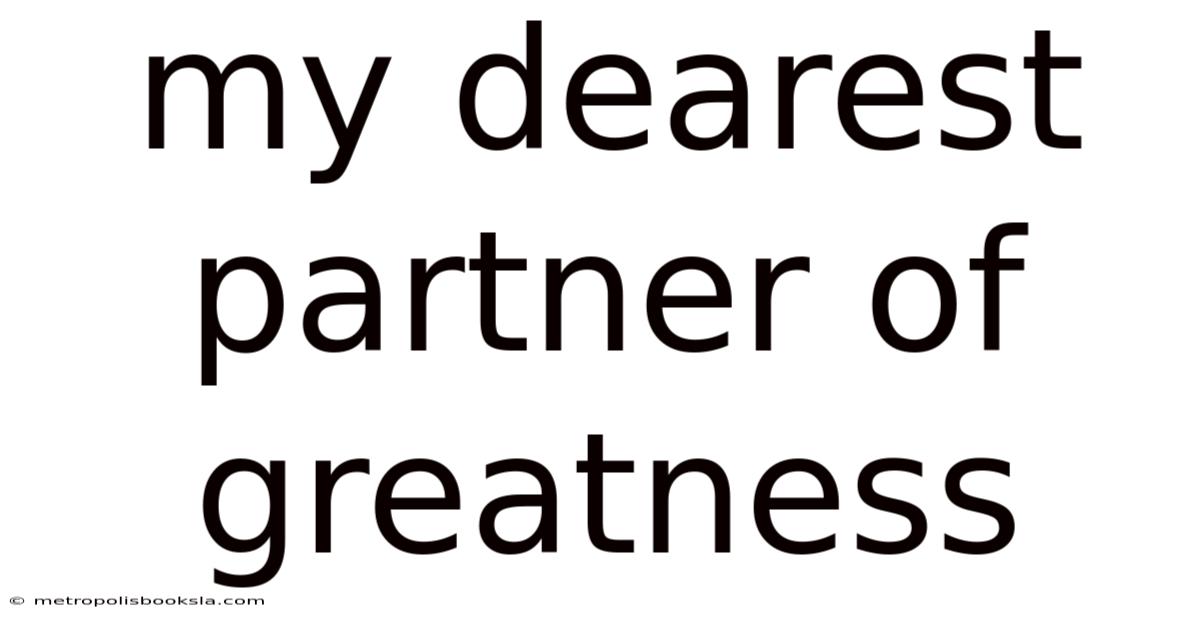 My Dearest Partner Of Greatness