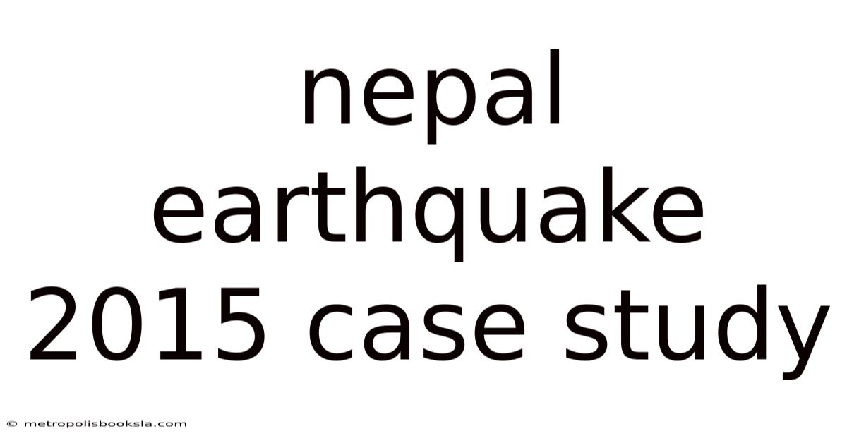 Nepal Earthquake 2015 Case Study
