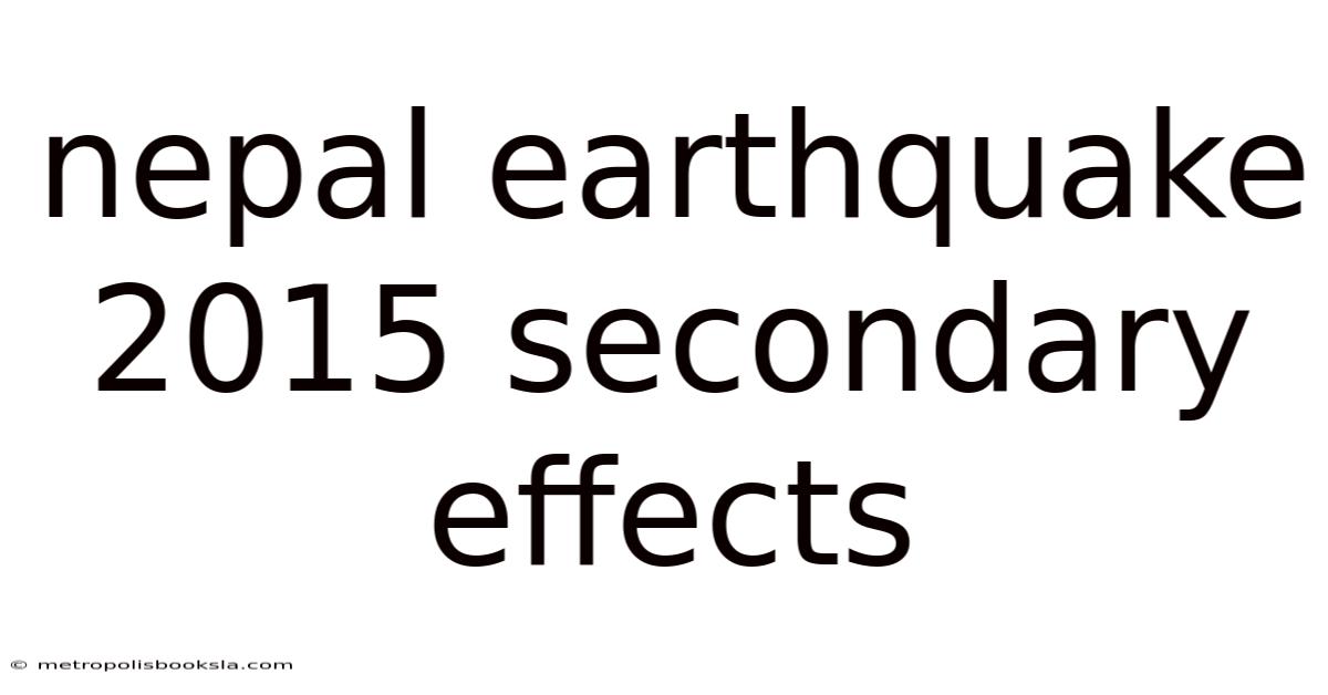 Nepal Earthquake 2015 Secondary Effects