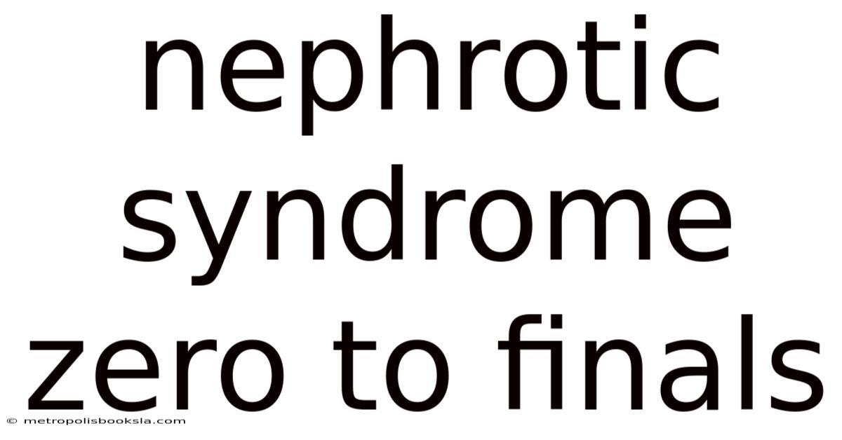 Nephrotic Syndrome Zero To Finals