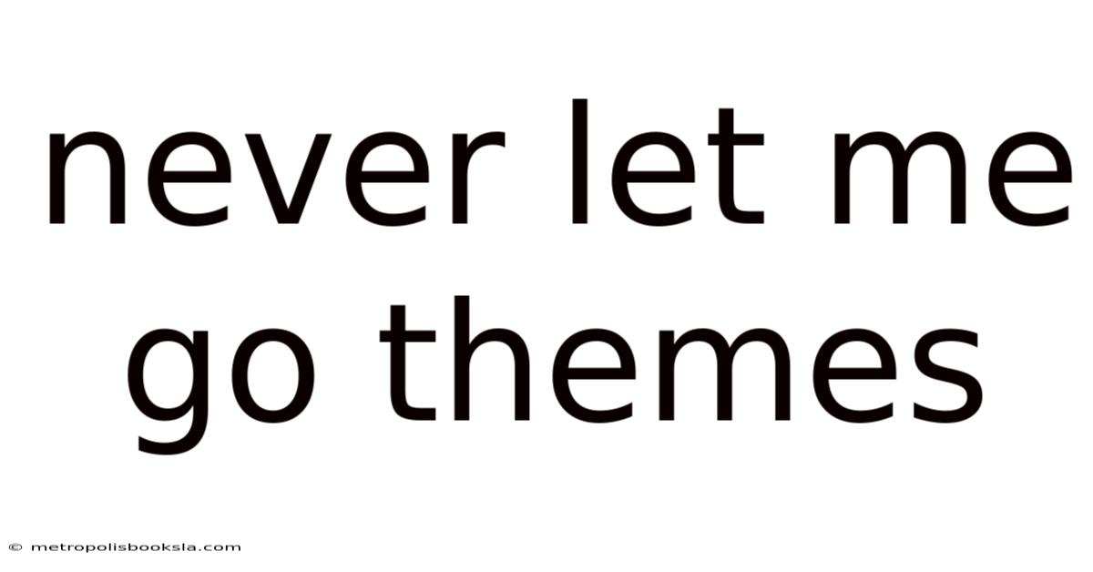 Never Let Me Go Themes