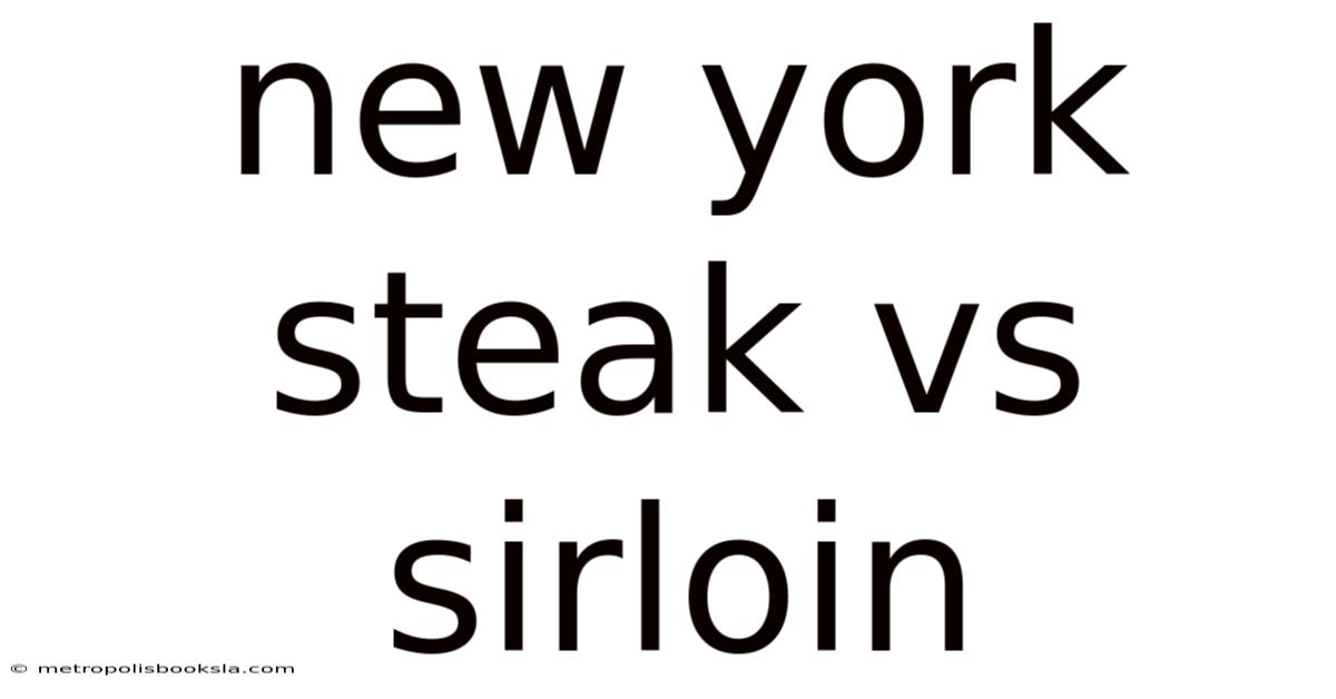 New York Steak Vs Sirloin