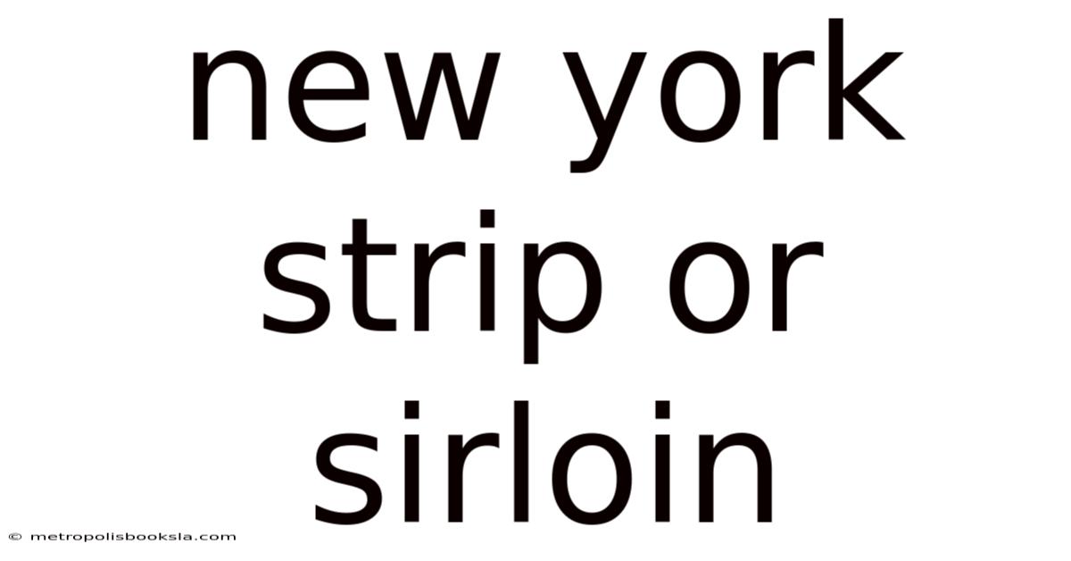 New York Strip Or Sirloin